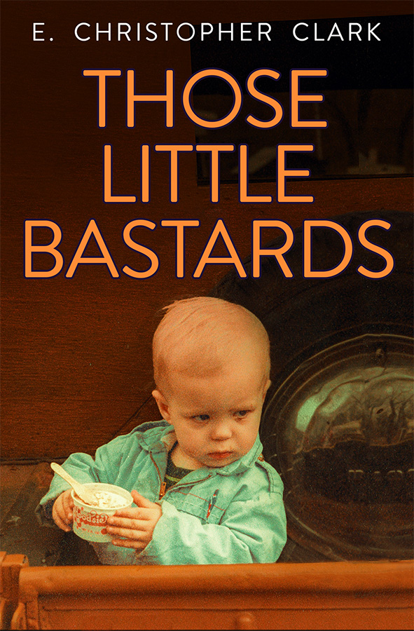 Those Little Bastards by E. Christopher Clark